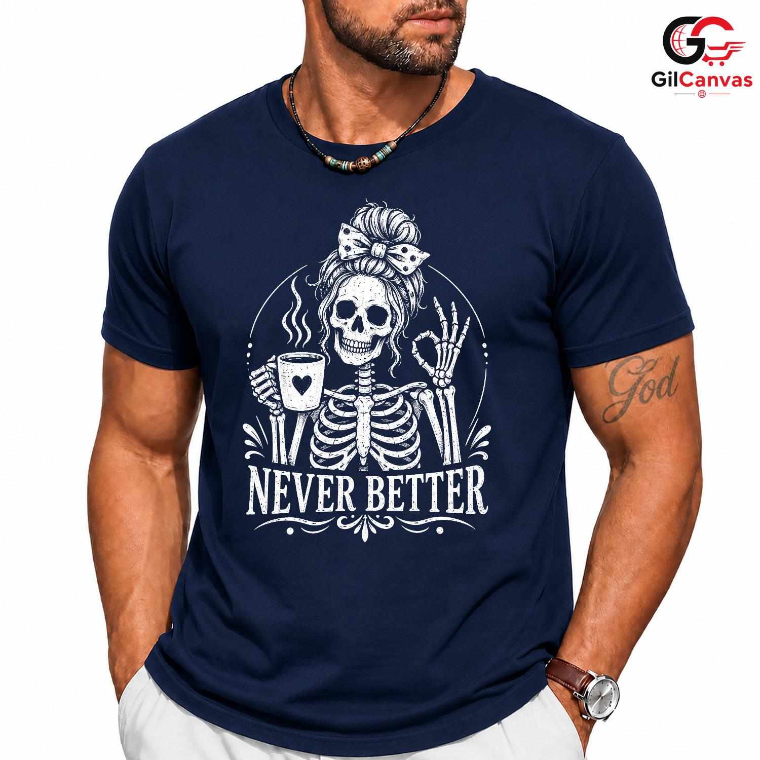 Skeleton Coffee Graphic Tee Never Better Halloween Fun Unique Unisex Apparel