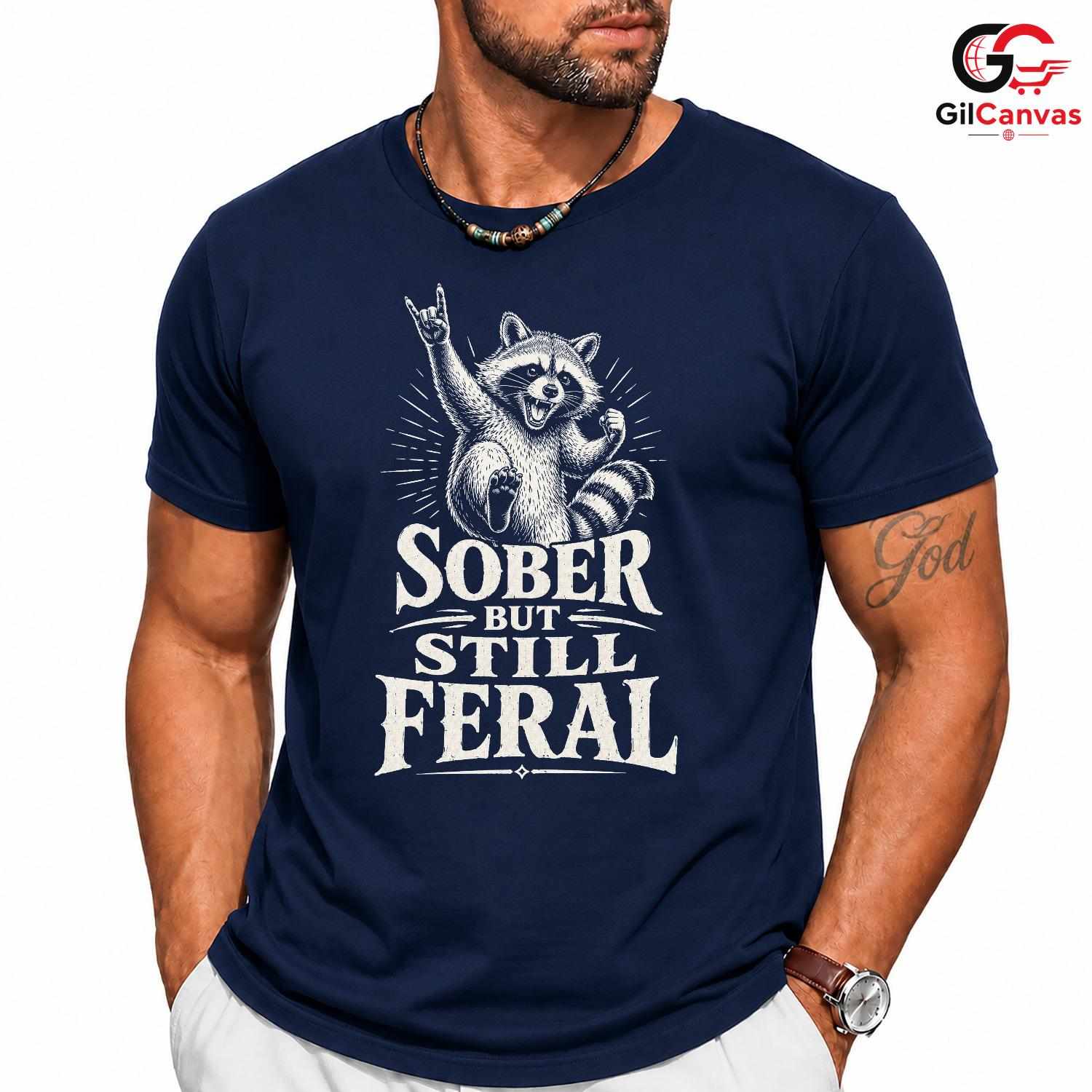 Sober Feral Raccoon T-Shirt Animal Lover Fun Casual Wear Perfect Unisex Tee