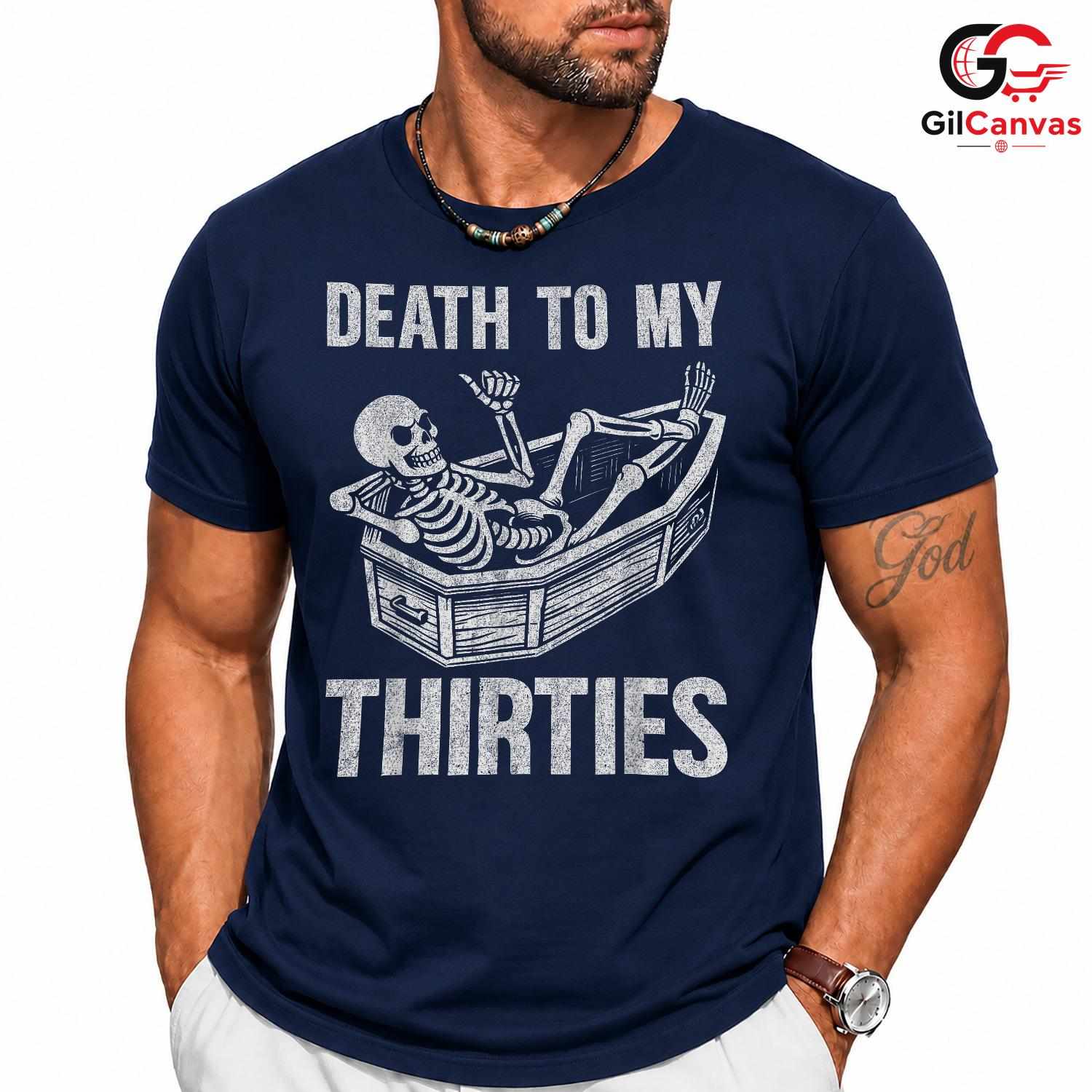 Death To My Thirties T-Shirt Unisex Funny Birthday Gift Idea For Adults Men