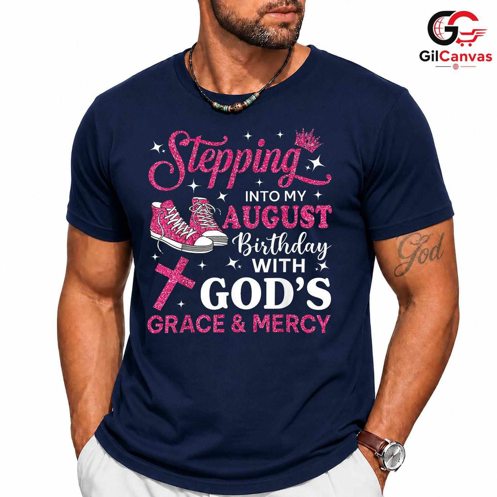 Stepping Into August T-Shirt Unisex God Grace Birthday Gift Idea For Girls