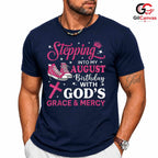 Stepping Into August T-Shirt Unisex God Grace Birthday Gift Idea For Girls